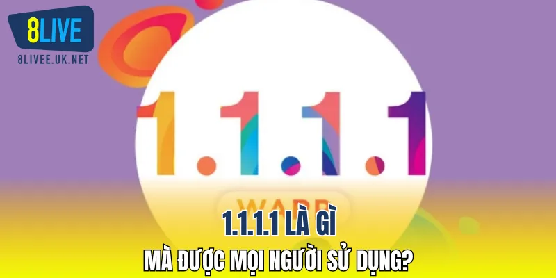 1.1.1.1 là gì mà được mọi người sử dụng?