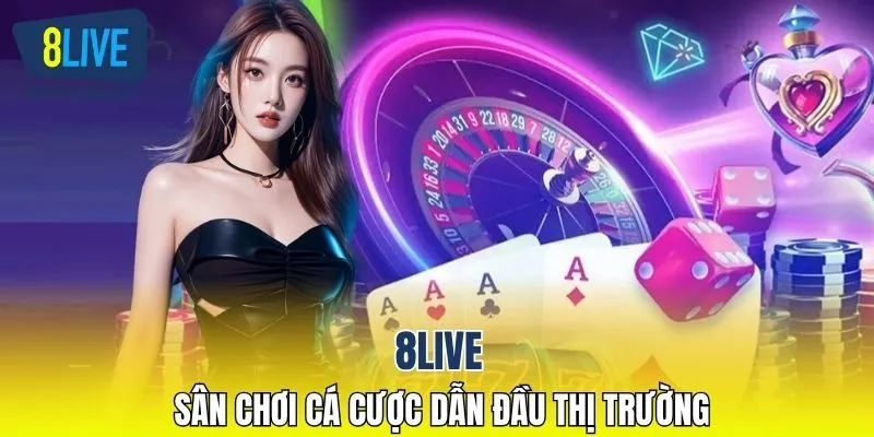 8LIVE – Sân chơi cá cược dẫn đầu thị trường