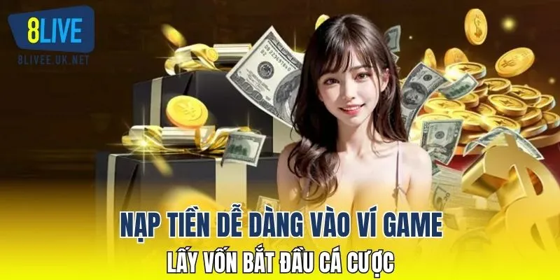 Nạp tiền dễ dàng vào ví game, lấy vốn bắt đầu cá cược
