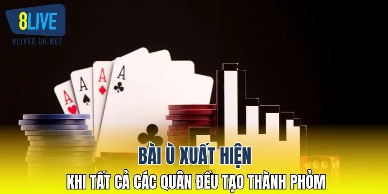 Bài Ù xuất hiện khi tất cả các quân đều tạo thành phỏm