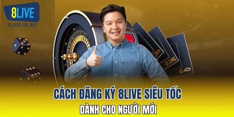 Cách đăng ký 8LIVE siêu tốc dành cho người mới