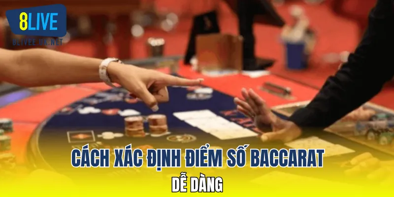 Cách xác định điểm số Baccarat dễ dàng