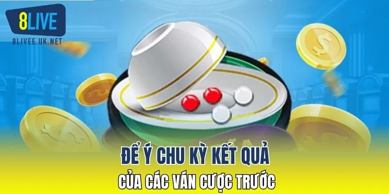 Để ý chu kỳ kết quả của các ván cược trước