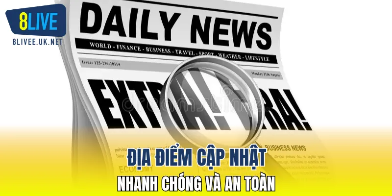 Địa điểm cập nhật nhanh chóng và an toàn