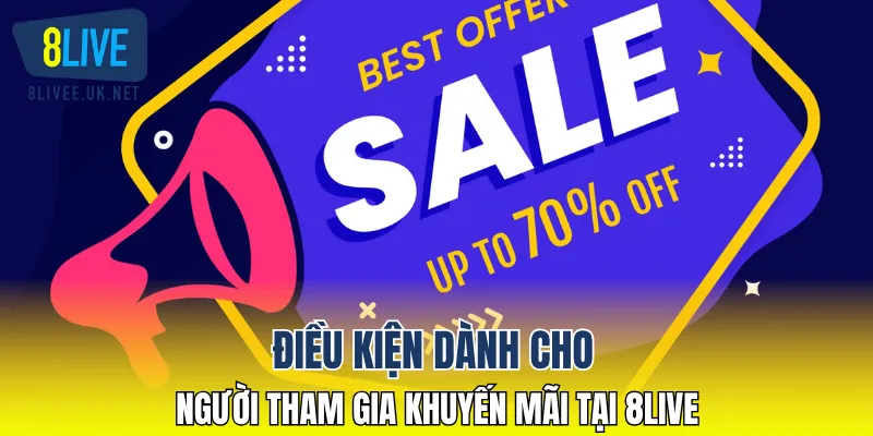 Điều kiện dành cho người tham gia khuyến mãi tại 8LIVE