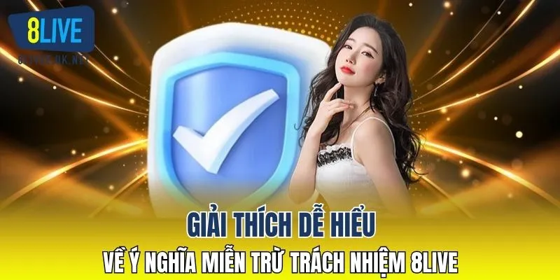 Giải thích dễ hiểu về ý nghĩa miễn trừ trách nhiệm 8LIVE 