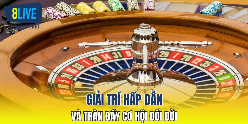 Giải trí hấp dẫn và tràn đầy cơ hội đổi đời