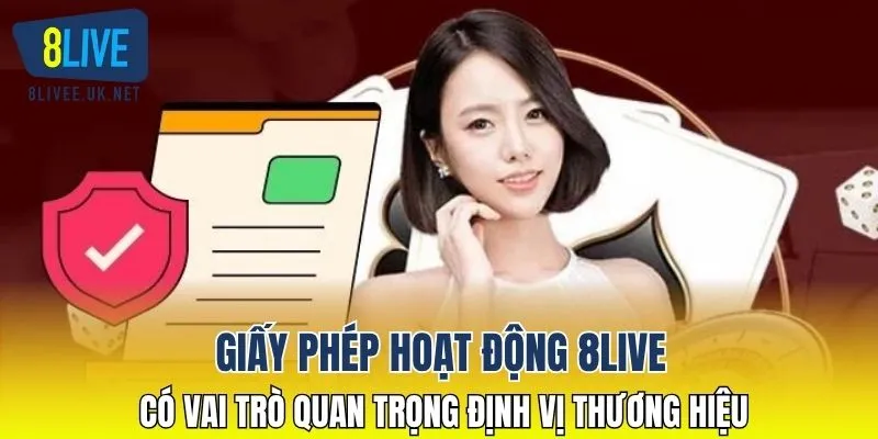 Giấy phép hoạt động 8LIVE có vai trò quan trọng định vị thương hiệu