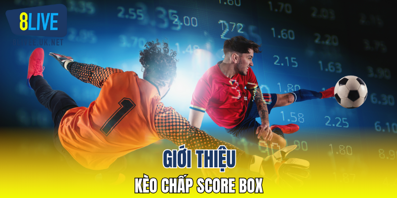 Giới thiệu kèo chấp Score Box