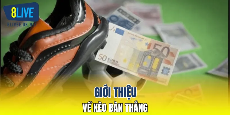 Giới thiệu về kèo bàn thắng