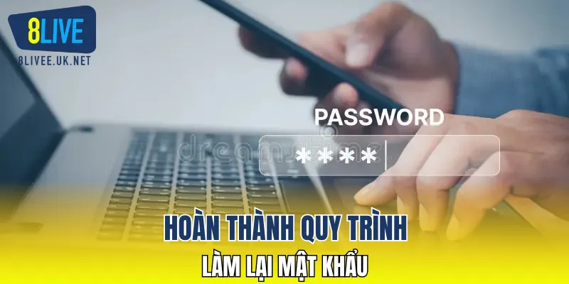 Hoàn thành quy trình làm lại mật khẩu