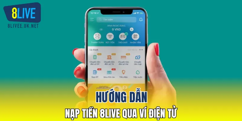 Hướng dẫn nạp tiền 8LIVE qua ví điện tử