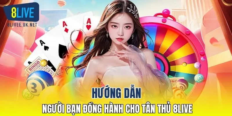 Hướng dẫn, người bạn đồng hành cho tân thủ 8LIVE