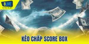 Kèo chấp Score Box