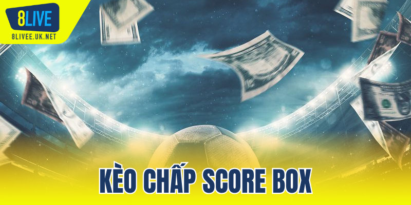 Kèo chấp Score Box