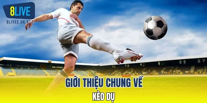 Giới thiệu chung về kèo dụ
