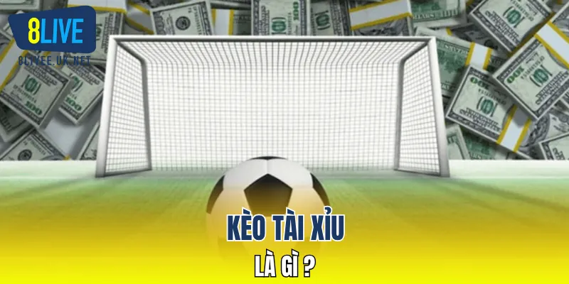 Kèo tài xỉu là gì?