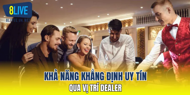 Khả năng khẳng định uy tín qua vị trí dealer