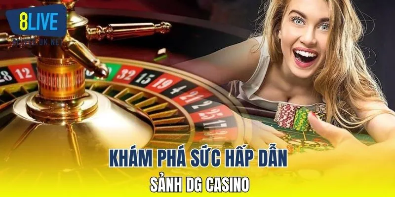 Khám phá sức hấp dẫn của sảnh DG casino