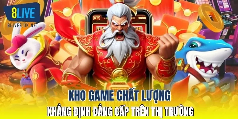 Kho game chất lượng, khẳng định đẳng cấp trên thị trường
