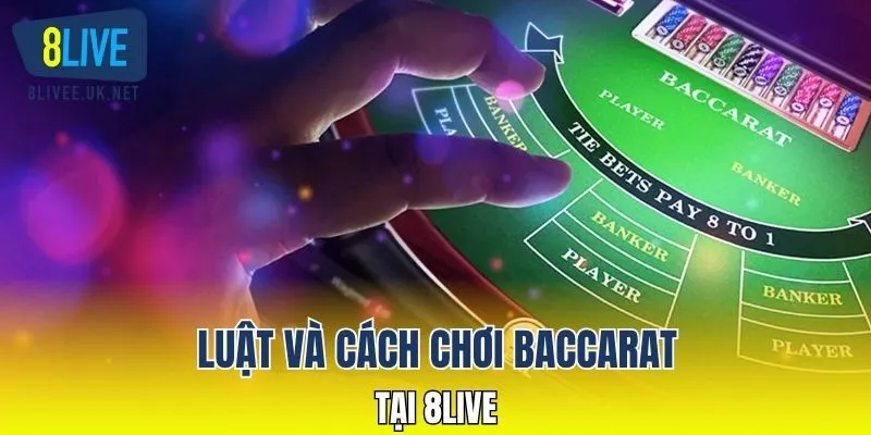 Luật và cách chơi Baccarat tại 8LIVE