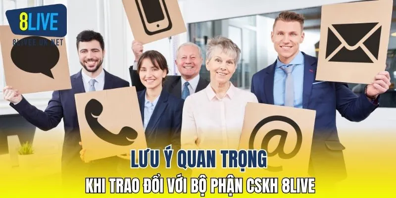 Lưu ý quan trọng khi trao đổi với bộ phận CSKH 8LIVE