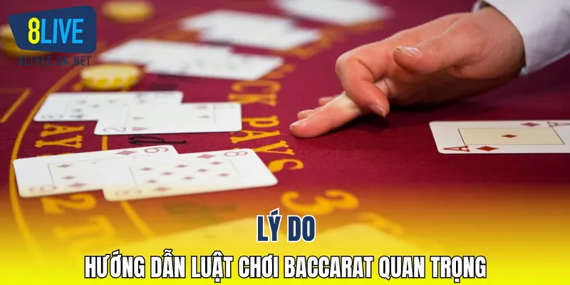 Lý do hướng dẫn luật chơi Baccarat quan trọng