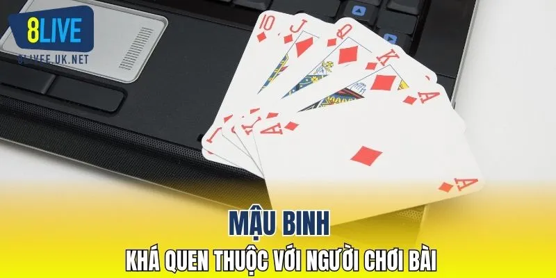 Mậu binh khá quen thuộc với người chơi bài