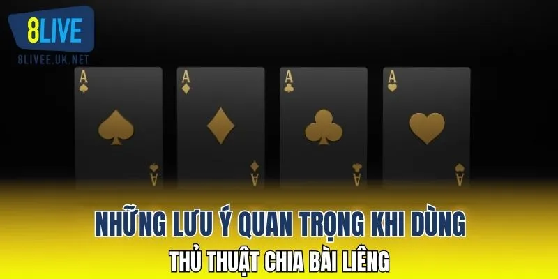 Những lưu ý quan trọng khi dùng thủ thuật chia bài liêng