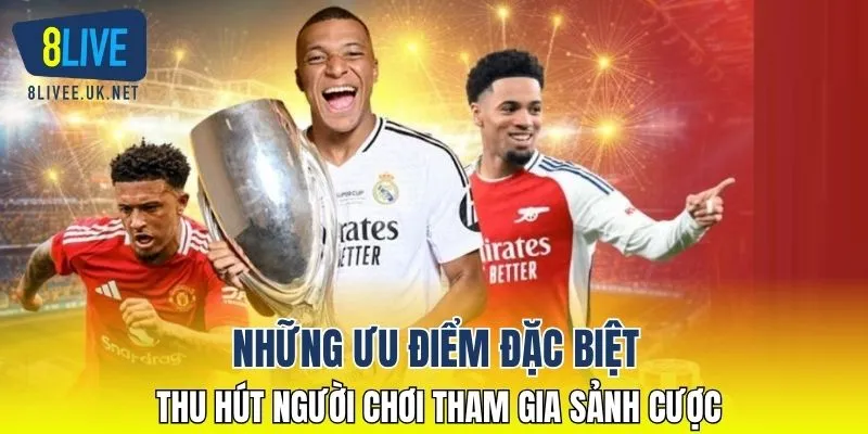 Những ưu điểm đặc biệt thu hút người chơi tham gia sảnh cược