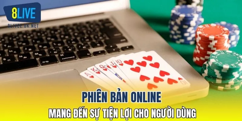 Phiên bản online mang đến sự tiện lợi cho người dùng