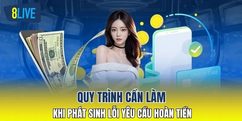Quy trình cần làm khi phát sinh lỗi yêu cầu hoàn tiền
