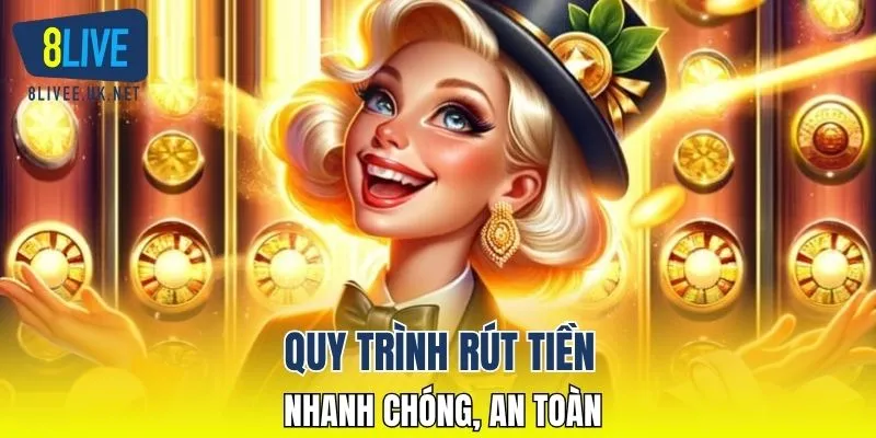 Quy trình rút tiền nhanh chóng, an toàn