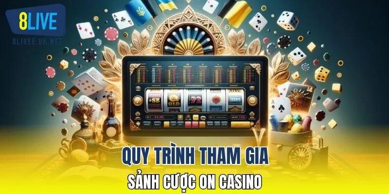 Quy trình tham gia sảnh cược ON casino