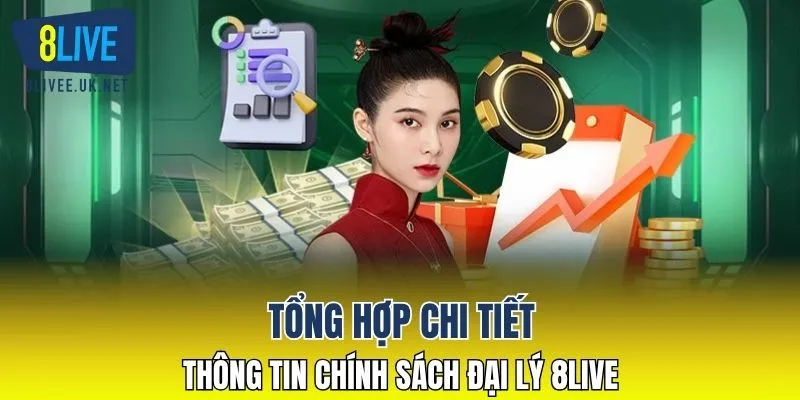 Tổng hợp chi tiết thông tin chính sách đại lý 8LIVE 