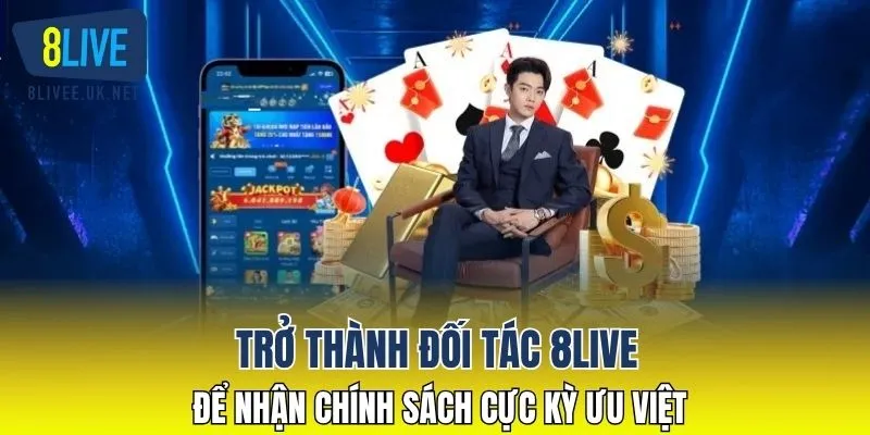 Trở thành đối tác 8LIVE để nhận chính sách cực kỳ ưu việt
