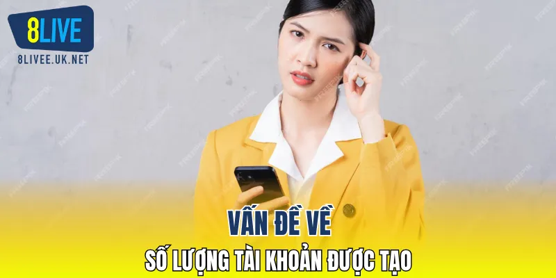 Vấn đề về số lượng tài khoản được tạo