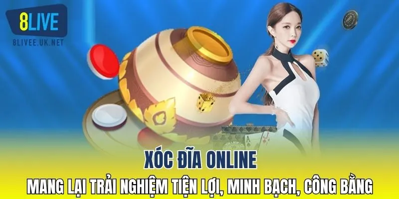Xóc đĩa online mang lại trải nghiệm tiện lợi, minh bạch, công bằng 